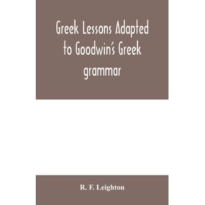 Greek-lessons-adapted-to-Goodwins-Greek-grammar-and-intended-as-an-introduction-to-his-Greek-reader