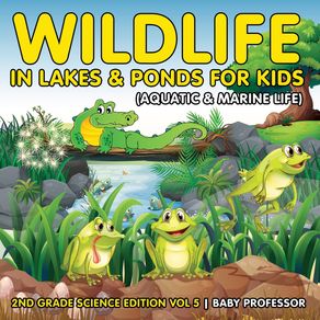 Wildlife-in-Lakes---Ponds-for-Kids--Aquatic---Marine-Life--|-2nd-Grade-Science-Edition-Vol-5