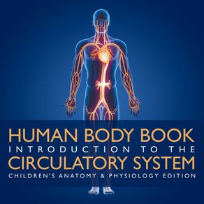 Human-Body-Book-|-Introduction-to-the-Circulatory-System-|-Childrens-Anatomy---Physiology-Edition