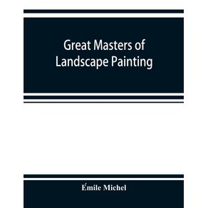 Great-masters-of-landscape-painting-from-the-French-of-E-mile-Michel-...-With-one-hundered-and-seventy-reproductions-and-forty-photogravure-plates
