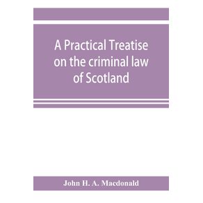 A-practical-treatise-on-the-criminal-law-of-Scotland