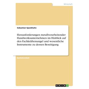 Herausforderungen-metallverarbeitender-Handwerksunternehmen-im-Hinblick-auf-den-Fachkraftemangel-und-wesentliche-Instrumente-zu-dessen-Beseitigung