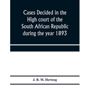 Cases-decided-in-the-High-court-of-the-South-African-republic-during-the-year-1893
