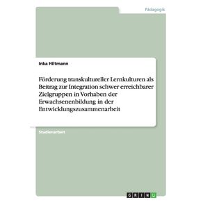 Forderung-transkultureller-Lernkulturen-als-Beitrag-zur-Integration-schwer-erreichbarer-Zielgruppen-in-Vorhaben-der-Erwachsenenbildung-in-der-Entwicklungszusammenarbeit