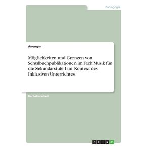 Moglichkeiten-und-Grenzen-von-Schulbuchpublikationen-im-Fach-Musik-fur-die-Sekundarstufe-I-im-Kontext-des-Inklusiven-Unterrichtes