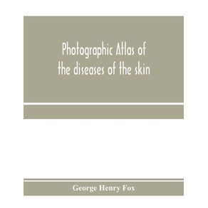 Photographic-atlas-of-the-diseases-of-the-skin--A-Series-of-Eighty-Plates-Comprising-more-than-One-Hundred-Illustrations-with-Descriptive-text-and-a-Treatise-on-Cutaneous-Therapeutics