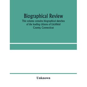 Biographical-review.-This-volume-contains-biographical-sketches-of-the-leading-citizens-of-Litchfield-County-Connecticut