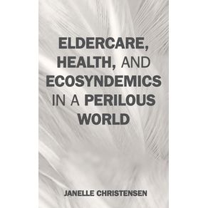 Eldercare-Health-and-Ecosyndemics-in-a-Perilous-World