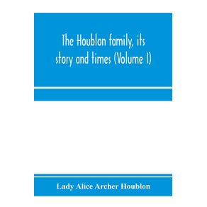 The-Houblon-family-its-story-and-times--Volume-I-