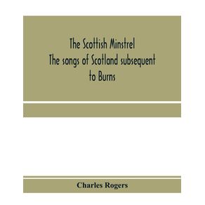 The-Scottish-minstrel--the-songs-of-Scotland-subsequent-to-Burns