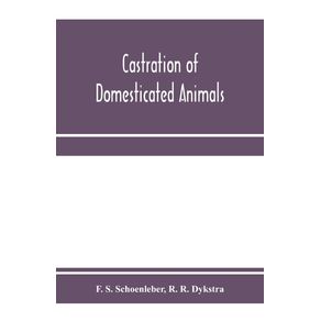 Castration-of-domesticated-animals--a-text-book-for-stock-owners-students-of-agriculture-and-veterinarians