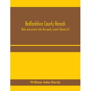 Bedfordshire-County-records.-Notes-and-extracts-from-the-county-records--Volume-III-