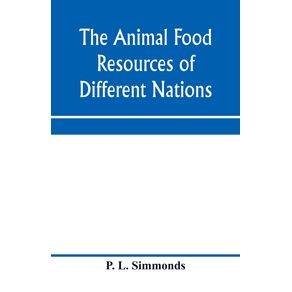The-animal-food-resources-of-different-nations-with-mention-of-some-of-the-special-dainties-of-various-people-derived-from-the-animal-kingdom