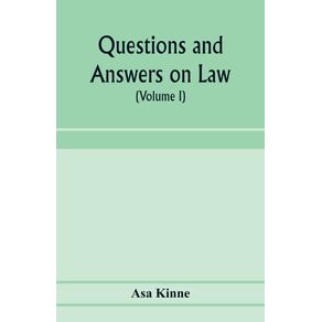 Questions-and-answers-on-law.-Alphabetically-arranged.-With-references-to-the-most-approved-authorities--Volume-I-