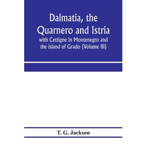 Dalmatia-the-Quarnero-and-Istria-with-Cettigne-in-Montenegro-and-the-island-of-Grado--Volume-III-