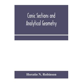 Conic-sections-and-analytical-geometry--theoretically-and-practically-illustrated