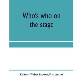 Whos-who-on-the-stage--the-dramatic-reference-book-and-biographical-dictionary-of-the-theatre