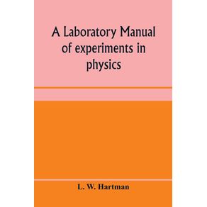 A-laboratory-manual-of-experiments-in-physics-for-the-students-of-the-sophomore-year-in-the-University-of-Utah