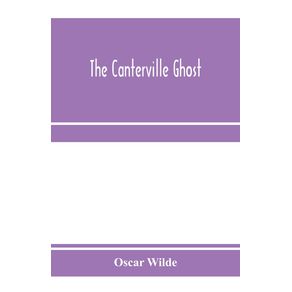 The-Canterville-ghost.-An-amusing-chronicle-of-the-tribulations-of-the-ghost-of-Canterville-Chase-when-his-ancestral-halls-became-the-home-of-the-American-Minister-to-the-Court-of-St.-James