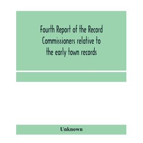 Fourth-Report-of-the-Record-Commissioners-relative-to-the-early-town-records