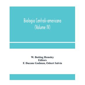 Biologia-centrali-americana--or-Contributions-to-the-knowledge-of-the-fauna-and-flora-of-Mexico-and-Central-America--Volume-IV-