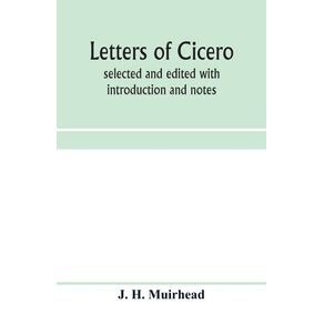 Letters-of-Cicero--selected-and-edited-with-introduction-and-notes