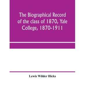 The-biographical-record-of-the-class-of-1870-Yale-College-1870-1911