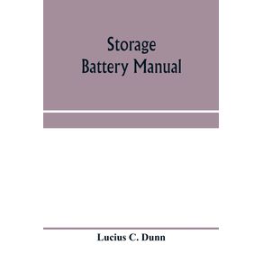 Storage-battery-manual-including-principles-of-storage-battery-construction-and-design-with-the-application-of-storage-of-batteries-to-the-naval-service