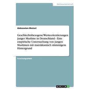 Geschlechtsbezogene-Werteorientierungen-junger-Muslime-in-Deutschland---Eine-empirische-Untersuchung-von-jungen-Muslimen-mit-marokkanisch-stammigem-Hintergrund