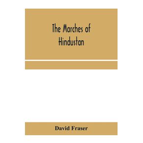 The-marches-of-Hindustan-the-record-of-a-journey-in-Thibet-Trans-Himalayan-India-Chinese-Turkestan-Russian-Turkestan-and-Persia