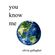 you-know-me