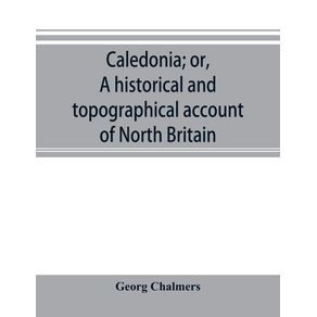 Caledonia--or-A-historical-and-topographical-account-of-North-Britain-from-the-most-ancient-to-the-present-times.