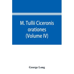 M.-Tullii-Ciceronis-orationes--Volume-IV-