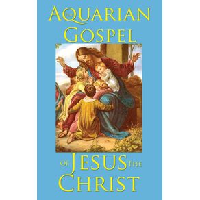 The-Aquarian-Gospel-of-Jesus-the-Christ