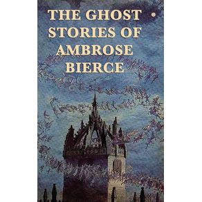 The-Ghost-Stories-of-Ambrose-Bierce