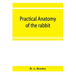 Practical-anatomy-of-the-rabbit--an-elementary-laboratory-textbook-in-mammalian-anatomy