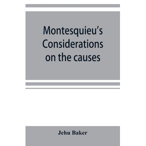 Montesquieus-Considerations-on-the-causes-of-the-grandeur-and-decadence-of-the-Romans--a-new-translation-together-with-an-introduction-critical-and-illustrative-notes-and-an-analytical-index