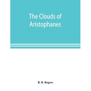 The-clouds-of-Aristophanes.-The-Greek-text-with-a-translation-into-corresponding-metres-and-Original-Notes