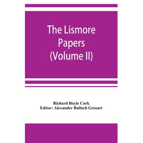 The-Lismore-papers-Autobiographical-notes-remembrances-and-diaries-of-Sir-Richard-Boyle-first-and-great-Earl-of-Cork--Volume-II-