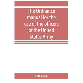 The-ordnance-manual-for-the-use-of-the-officers-of-the-United-States-Army