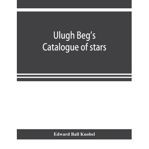 Ulugh-Begs-catalogue-of-stars-revised-from-all-Persian-manuscripts-existing-in-Great-Britain-with-a-vocabulary-of-Persian-and-Arabic-words