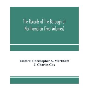 The-records-of-the-borough-of-Northampton--Two-Volumes-