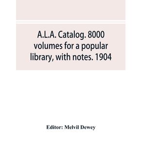 A.L.A.-catalog.-8000-volumes-for-a-popular-library-with-notes.-1904