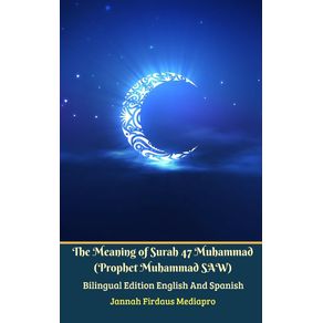 The-Meaning-of-Surah-47-Muhammad--Prophet-Muhammad-SAW--From-Holy-Quran-Bilingual-Edition-English-And-Spanish