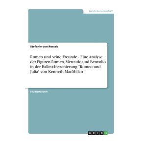 Romeo-und-seine-Freunde---Eine-Analyse-der-Figuren-Romeo-Mercutio-und-Benvolio-in-der-Ballett-Inszenierung-Romeo-und-Julia-von-Kenneth-MacMillan