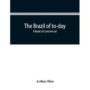 The-Brazil-of-to-day--a-book-of-commercial-political-and-geographical-information-on-Brazil