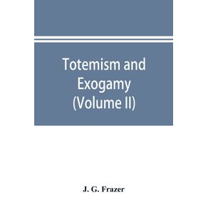 Totemism-and-exogamy-a-treatise-on-certain-early-forms-of-superstition-and-society--Volume-II-