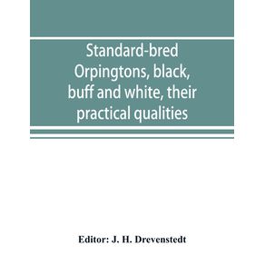 Standard-bred-Orpingtons-black-buff-and-white-their-practical-qualities--the-standard-requirements--how-to-judge-them--how-to-mate-and-breed-for-best-results-with-a-chapter-on-new-non-standard-varieties