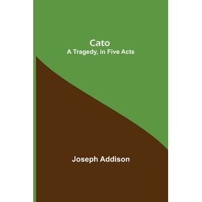 Cato;-A-Tragedy,-in-Five-Acts