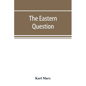 The-Eastern-question-a-reprint-of-letters-written-1853-1856-dealing-with-the-events-of-the-Crimean-War